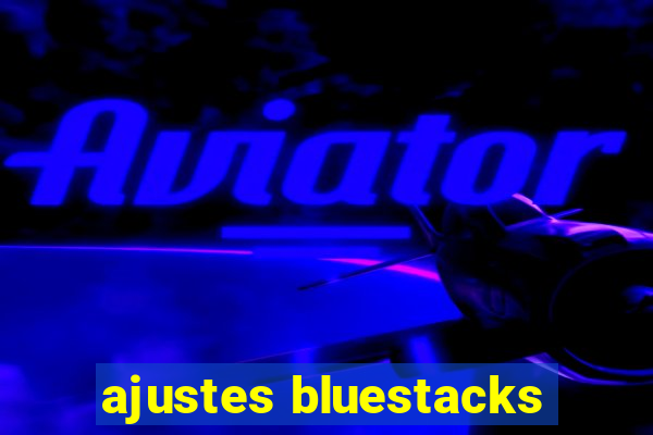 ajustes bluestacks